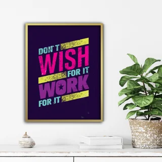 تابلو انگیزشی Don't Wish Work For It